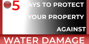 5 ways to protect your property from water damage